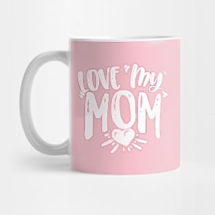 Love my Mom Mug